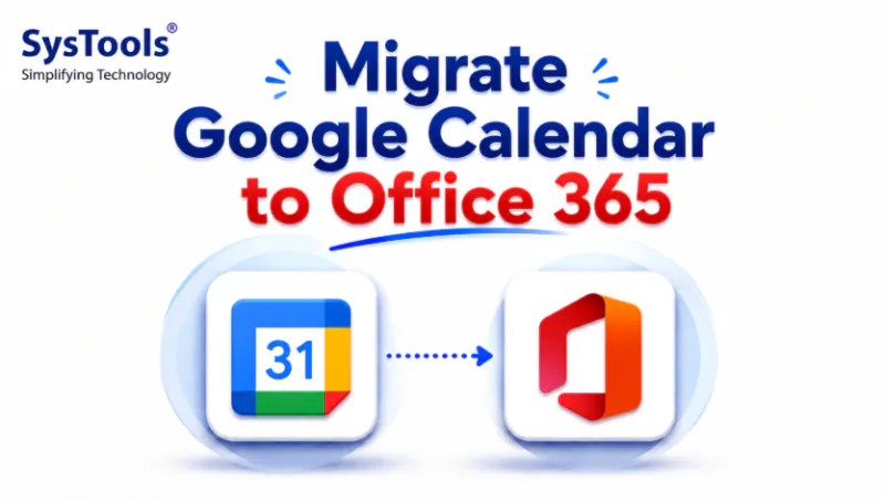 How to Migrate Google Calendar to Office 365? Complete Guide