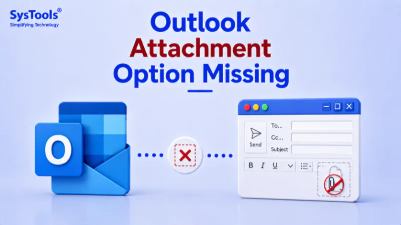How to Fix Outlook Attachment Option Missing Issue? Complete Fixes