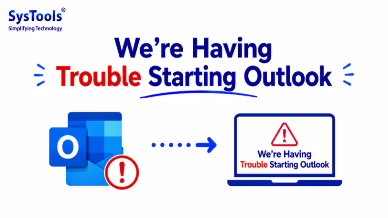 Facing “Sorry We’re Having Trouble Starting Outlook” Issue? Here’s 7 Ways to Resolve It