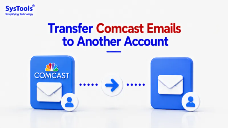 How to Transfer Comcast Emails to Another Account Properly?